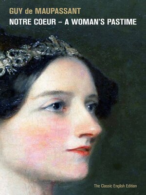 cover image of Notre Coeur – a Woman's Pastime (The Classic English Edition)